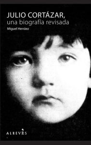 Title: Julio Cortázar: Una biografía revisada, Author: Miguel Herráez