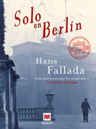 Title: Solo en Berlín: La recuperación de una obra maestra de las letras alemanas., Author: Hans Fallada