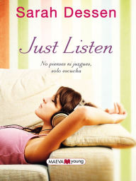 Title: Just Listen: No pienses ni juzgues, solo escucha, Author: Sarah Dessen