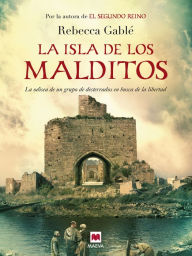 Title: La isla de los malditos: La impresionante odisea de un grupo de marginados, Author: Rebecca Gablé