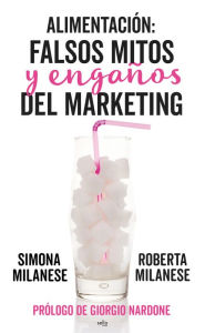 Title: Alimentación: falsos mitos y engaños del marketing, Author: Roberta Milanese