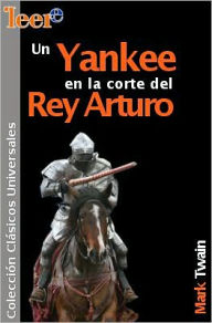 Title: Un Yankee en la corte del rey Arturo (A Connecticut Yankee in King Arthur's Court), Author: Mark Twain