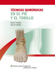 Title: Tecnicas quirurgicas en pie y tobillo, Author: Mark E. Easley