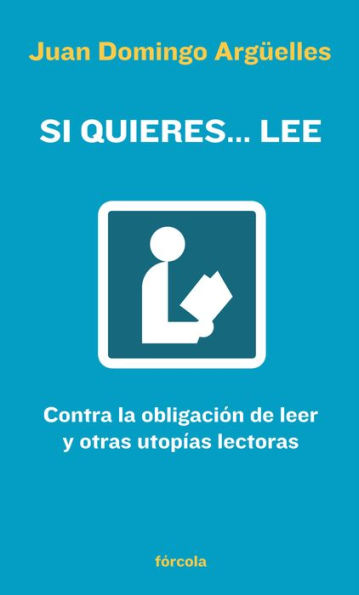 Si quieres... lee: Contra la obligación de leer y otras utopías lectoras