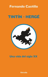 Title: Tintín - Hergé: Una vida del siglo XX, Author: Fernando Castillo