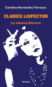 Title: Clarice Lispector: La náusea literaria, Author: Carolina Hernández Terrazas