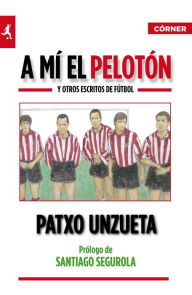 Title: A mí el pelotón, Author: Patxo Unzueta