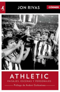 Title: Athletic Club. Héroes, pasajes y personajes, Author: Jon Rivas