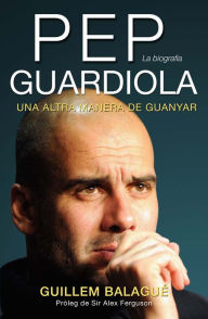 Title: Pep Guardiola, Author: Guillem Balagué