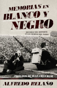 Title: Memorias en blanco y negro, Author: Alfredo Relaño