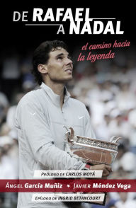 Title: De Rafael a Nadal: El camino hacia la leyenda, Author: Ángel García Muñiz