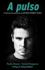 Title: A pulso: La historia de superación de Javier Gómez Noya, Author: Paulo Alonso