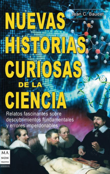 Nuevas historias curiosas de la ciencia: Relatos fascinantes sobre descubrimientos fundamentales y errores imperdonables