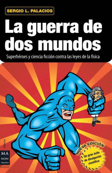 La guerra de dos mundos: Superhï¿½roes y ciencia ficciï¿½n contra las leyes de la fï¿½sica