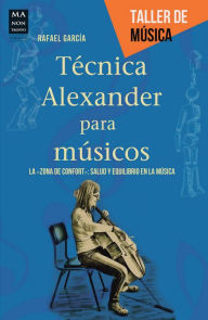 Title: Tecnica Alexander para musicos, Author: Rafael Garcia Martinez