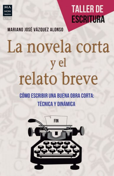 La novela corta y el relato breve: Cómo escribir una buena obra corta: técnica y dinámica