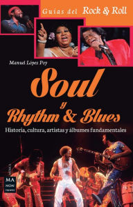 Title: Soul y Rhythm & Blues: Historia, cultura, artistas y albumes fundamentales, Author: Manuel Lopez Poy