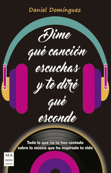 Dime quï¿½ canciï¿½n escuchas y te dirï¿½ quï¿½ esconde: Todo lo que no te han contado sobre la mï¿½sica que ha inspirado tu vida