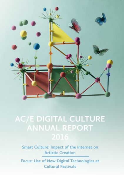 AC/E Digital Culture Annual Report 2016: Smart Culture: Impact of the Internet on Artistic Creation. Focus: Use of New Digital Technologies at Cultural Festivals.