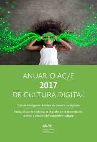 Title: Anuario AC/E 2017 de Cultura Digital: Cultura inteligente: Análisis de tendencias digitales. Focus: el uso de tecnologías digitales en la conservación, análisis y difusión del patrimonio cultural, Author: Robin Good