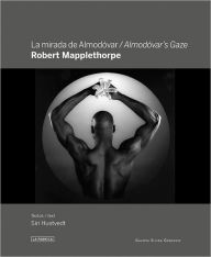 Title: Robert Mapplethorpe: Almodóvar's Gaze, Author: Robert Mapplethorpe