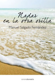 Title: Nadar en la otra orilla, Author: Manuel Salgado