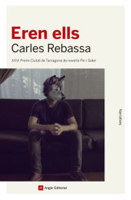 Title: Eren ells: XXVI Premi Ciutat de Tarragona de novel·la Pin i Soler, Author: Carles Rebassa