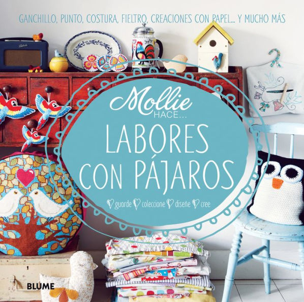 Labores con pï¿½jaros: Ganchillo, punto, costura, fieltro, creaciones con papel . . . y mucho mï¿½s