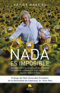 Title: Nada es imposible: DESCUBRE TODOS LOS SECRETOS DE XAVIER GABRIEL, FUNDADOR DE LA BRUIXA D'OR, Author: Xavier Gabriel