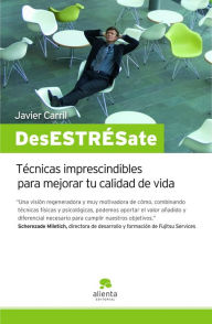 Title: DesESTRÉSate!: Técnicas imprescindibles para mejorar tu calidad de vida, Author: Javier Carril