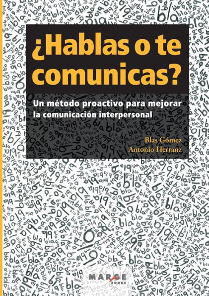 ¿Hablas o te comunicas?: Un método proactivo para mejorar la comunicación interpersonal