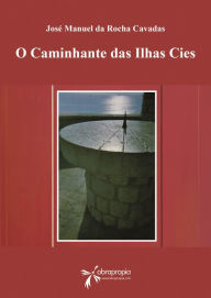 Title: O caminhante das Ilhas Cies, Author: José Manuel Rocha da Cavadas