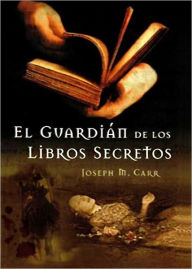 Title: El guardián de los libros secretos, Author: José Miguel Carrillo de Albornoz