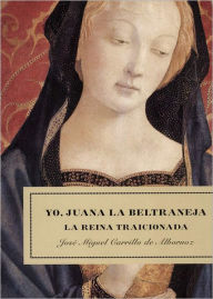 Title: Yo, Juana la beltraneja, Author: José Miguel Carrillo de Albornoz