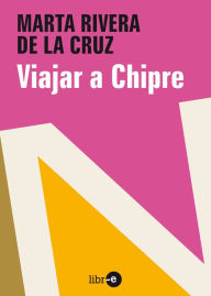 Title: Viajar a Chipre, Author: Marta Rivera de la Cruz