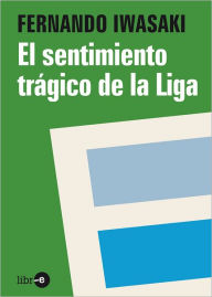 Title: Sentimiento trágico de la liga, Author: Fernando Iwasaki