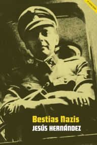 Title: Bestias nazis: Los verdugos de las SS, Author: Jesús Hernández