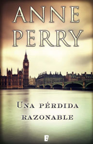 Title: Una pérdida razonable (Detective William Monk 17): DETECTIVE WILLIAM MONK (17ª NOVELA), Author: Anne Perry