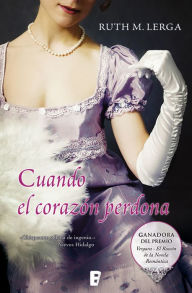 Title: Cuando el corazón perdona (Premio Vergara - El Rincón de la Novela Romántica 2011), Author: Ruth M. Lerga