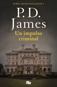 Title: Un impulso criminal (Adam Dalgliesh 2), Author: P. D. James