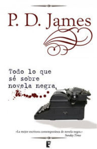 Title: Todo lo que sé sobre novela negra (Talking about Detective Fiction), Author: P. D. James
