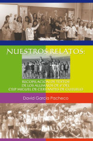 Title: NUESTROS RELATOS: RECOPILACIÓN DE TEXTOS DE LOS ALUMNOS DEL CEIP MIGUEL DE CERVANTES DE GUIJUELO, Author: David García Pacheco