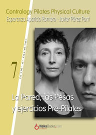 Title: La Pared, las Pesas y ejercicios Pre-Pilates, Author: Javier Pérez Pont
