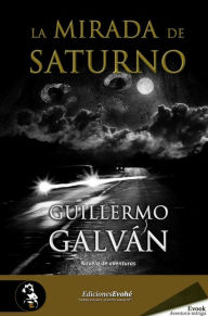 Title: La mirada de Saturno, Author: Guillermo Galván