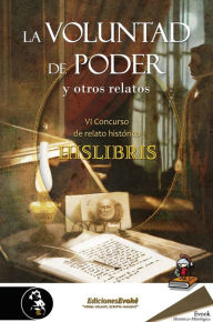 Title: La voluntad de poder y otros relatos: (VI Premio de Hislibris), Author: Luis Villalón Camacho