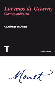 Title: Los años de Giverny: Correspondencia, Author: Claude Monet
