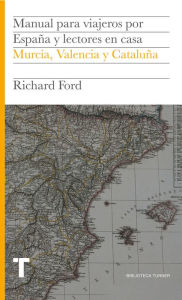 Title: Manual para viajeros por España y lectores en casa IV: Murcia, Valencia y Cataluña, Author: Richard Ford (1796-1858)