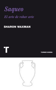 Title: Saqueo: El arte de robar arte, Author: Sharon Waxman