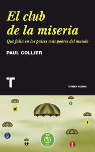 Title: El club de la miseria: Qué falla en los países más pobres del mundo, Author: Paul Collier