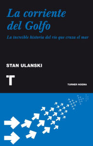 Title: La corriente del Golfo: La increíble historia del río que cruza el mar, Author: Stan Ulanski